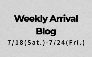 7/18〜7/24<br>Weekly Arrival Blog<br>at Amanojak.