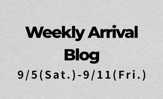 9/5〜9/11<br>Weekly Arrival Blog<br>at Amanojak.