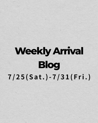 7/25〜7/31<br>Weekly Arrival Blog<br>at Amanojak.