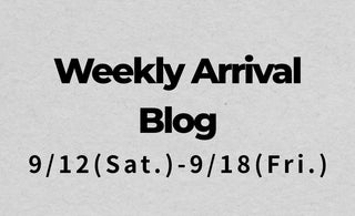 9/12〜9/18<br>Weekly Arrival Blog<br>at Amanojak.