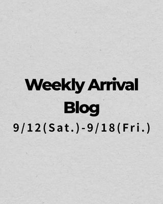 9/12〜9/18<br>Weekly Arrival Blog<br>at Amanojak.