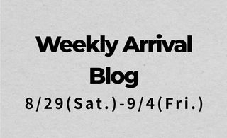 8/29〜9/4<br>Weekly Arrival Blog<br>at Amanojak.
