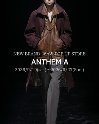 ANTHEM A 26AW<br>LAUNCH POP-UP STORE