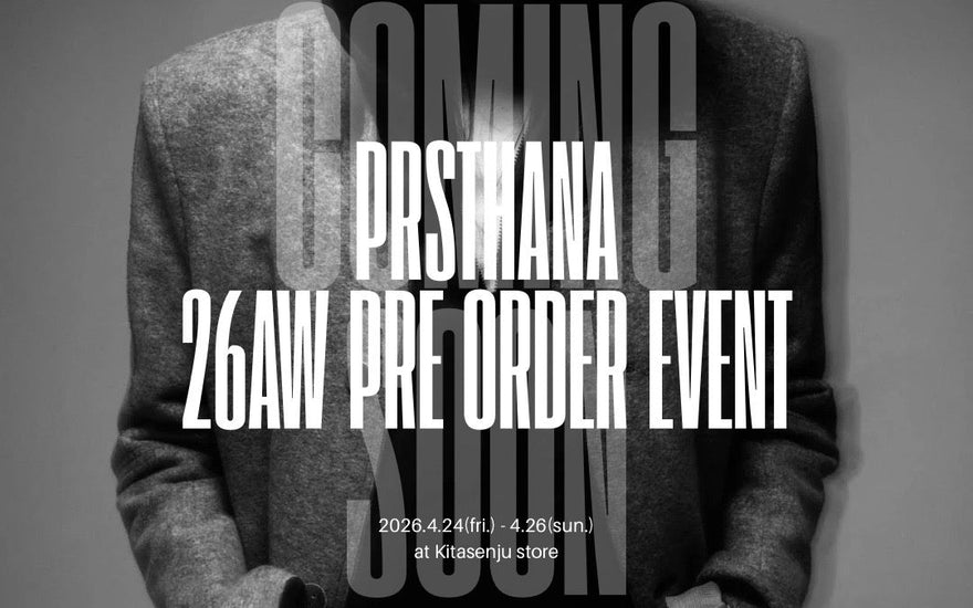 記憶を重ね、今を削ぎ澄ます。<br>【PRASTHANA】<br>26AW Order Meeting