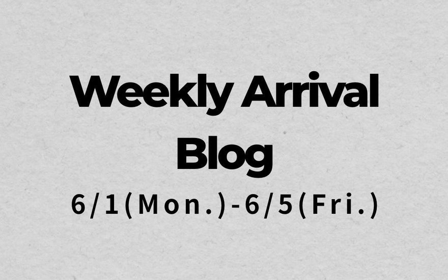 6/1〜6/5<br>Weekly Arrival Blog<br>at Amanojak.