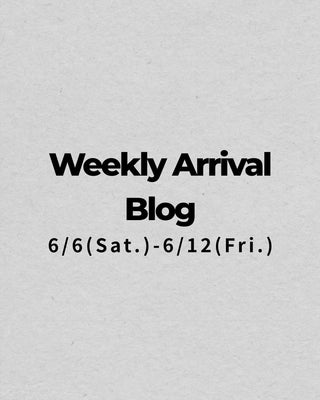 6/6〜6/12<br>Weekly Arrival Blog<br>at Amanojak.