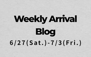 6/27〜7/3<br>Weekly Arrival Blog<br>at Amanojak.