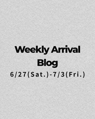6/27〜7/3<br>Weekly Arrival Blog<br>at Amanojak.