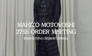 文化を織り、服にする。<br>MAHITO MOTOYOSHI<br>27SS ORDER MEETING