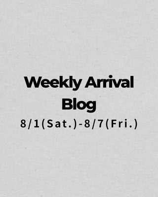 8/1〜8/7<br>Weekly Arrival Blog<br>at Amanojak.