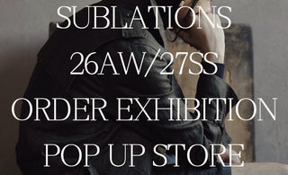 【SUBLATIONS】<br>SEC.17 ORDER EXHIBITION<br>&<br>SEC.16 POP-UP STORE
