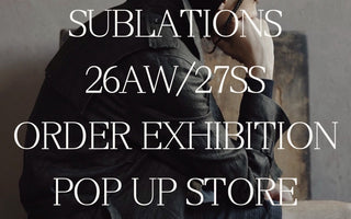 【SUBLATIONS】<br>SEC.17 ORDER EXHIBITION<br>&<br>SEC.16 POP-UP STORE