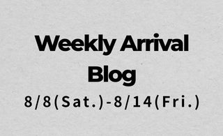 8/8〜8/14<br>Weekly Arrival Blog<br>at Amanojak.