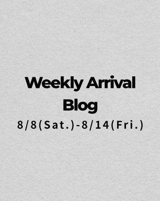 8/8〜8/14<br>Weekly Arrival Blog<br>at Amanojak.