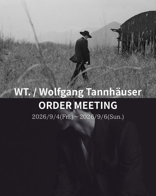 メゾンを支えた技術、その到達点。<br>【WT. / Wolfgang Tannhäuser】<br>ORDER MEETING