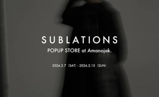 【SUBLATIONS】<br>SEC.16 ORDER EXHIBITION<br>&<br>SEC.15 POP-UP STORE