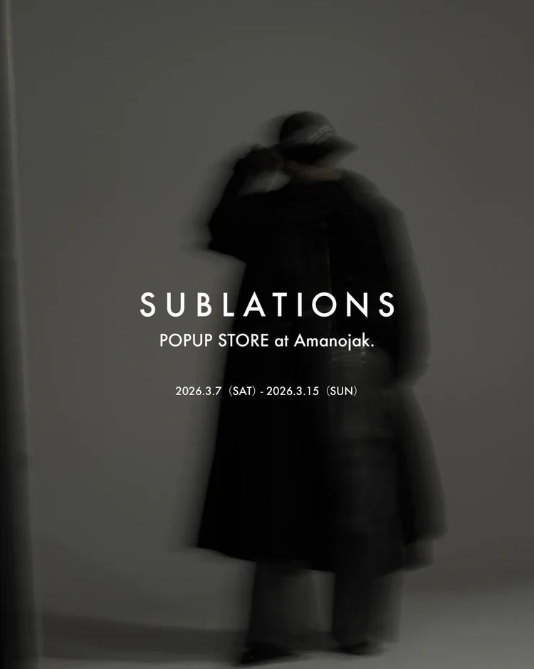 SUBLATIONS】SEC.16 ORDER EXHIBITION&SEC.15 POP-UP STORE – Amanojak.