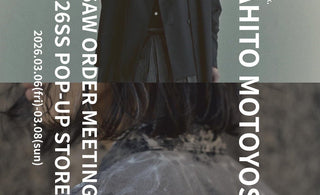 「文化融合の現在地」<br>MAHITO MOTOYOSHI<br>26AW ORDER MEETING<br>&<br>26SS POP-UP STORE