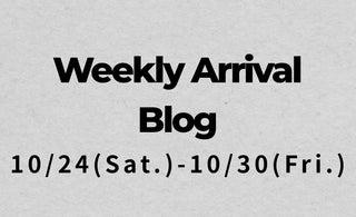10/24〜10/30<br>Weekly Arrival Blog<br>at Amanojak.