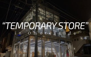 “TEMPORARY STORE” <br> in 表参道